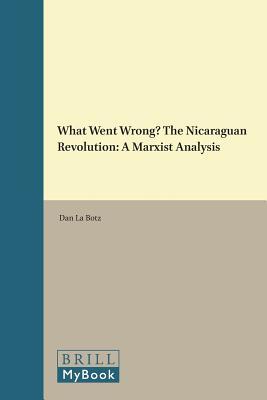 What Went Wrong? the Nicaraguan Revolution: A Marxist Analysis (Historical Materialism Book) (Historical Materialism Book, 127)