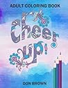 Cheer Up: Adult Coloring Book