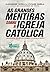 As Grandes Mentiras Sobre a Igreja Católica: desvende os mitos sobre o catolicismo
