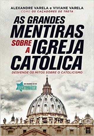 As Grandes Mentiras Sobre a Igreja Católica: desvende os mitos sobre o catolicismo (Paperback)
