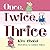 Once Twice Thrice
