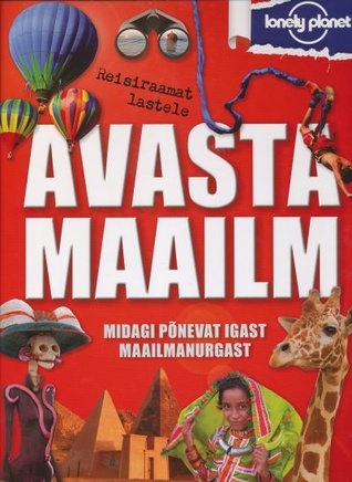 Avasta maailm : reisiraamat lastele : midagi põnevat igast maailmanurgast