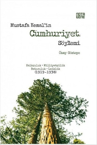 Mustafa Kemal'in Cumhuriyet Söylemi: Halkçılık, Milliyetçilik, Batıcılık, Laiklik (1919-1938)