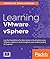 Learning VMware vSphere: Lay the foundation for data center virtualization using VMware vSphere 6 and understand its power