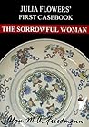 The Sorrowful Woman: Julia Flowers’ First Casebook