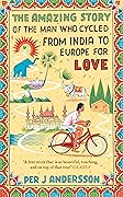 The Amazing Story of the Man Who Cycled from India to Europe for Love