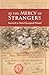 At the Mercy of Strangers: Survival in Nazi-Occupied Poland: Survival in Nazi Occupied Poland (Holocaust Memoirs Book 2)