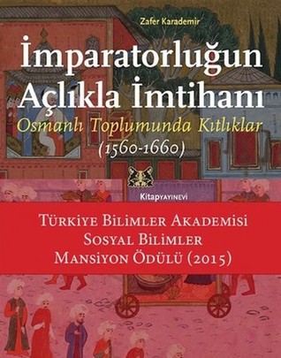 İmparatorluğun Açlıkla İmtihanı: Osmanlı Toplumunda Kıtlıklar 1560 - 1660 (Paperback)