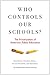 Who Controls Our Schools?: ...
