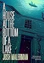 A House at the Bottom of a Lake by Josh Malerman A House at the Bottom of a Lake
