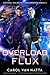 Overload Flux (Central Galactic Concordance, #1)