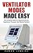 Ventilator Modes Made Easy: The Complete Guide For Registered Nurse, Respiratory Therapist, And Medical Resident!