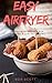 Easy Airfryer: 25 Favorite Recipes For Healthy & Low-Fat Frying