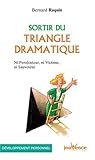 Sortir du triangle dramatique: Ni persécuteur, ni victime, ni sauveteur