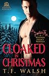Cloaked in Christmas by T.F. Walsh