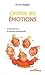 Choisir ses émotions : Le bonheur par la pratique émotionnelle