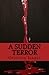 A Sudden Terror (A Sudden Terror, #1)