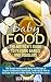 Baby food: The Mother's Guide to Feeding Babies and Toddlers: 100 Simple and Naturally Baby Food Recipes & Organic Cookbook & Homemade, Fresh Food & How ... Homemade, Fresh Food, How to feed, 8)