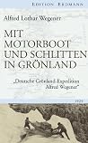 Mit Motorboot und Schlitten in Grönland: "Deutsche Grönland-Expedition Alfred Wegener" (Edition Erdmann) (German Edition) Mit Motorboot und Schlitten in Grönland: "Deutsche Grönland-Expedition Alfred Wegener" (Edition Erdmann) (German Edition)