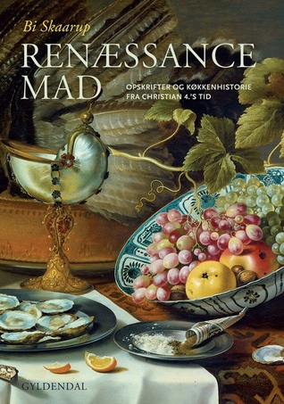 Renæssancemad - opskrifter og køkkenhistorie fra Christian 4.'s tid