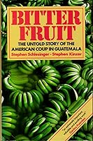 Bitter Fruit The Story Of The American Coup In Guatemala
