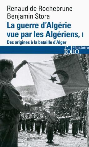La Guerre d'Algérie vue par les Algériens, I: Des origines à la bataille d'Alger (Paperback)