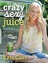 Crazy Sexy Juice:...