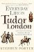 Everyday Life in Tudor Lond...