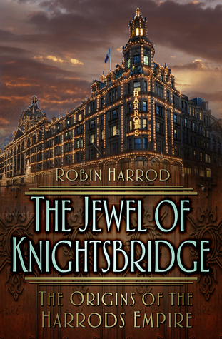 The Jewel of Knightsbridge: The Origins of the Harrods Empire (Hardcover)