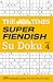 The Times Super Fiendish Su Doku Book 4: 200 of the Most Treacherous Su Doku Puzzles (Times Su Doku)
