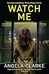 Watch Me by Angela Clarke Watch Me by Angela Clarke