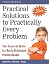 Practical Solutions to Practically Every Problem: The Survival Guide for Early Childhood Professionals Practical Solutions to Practically Every Problem: The Survival Guide for Early Childhood Professionals