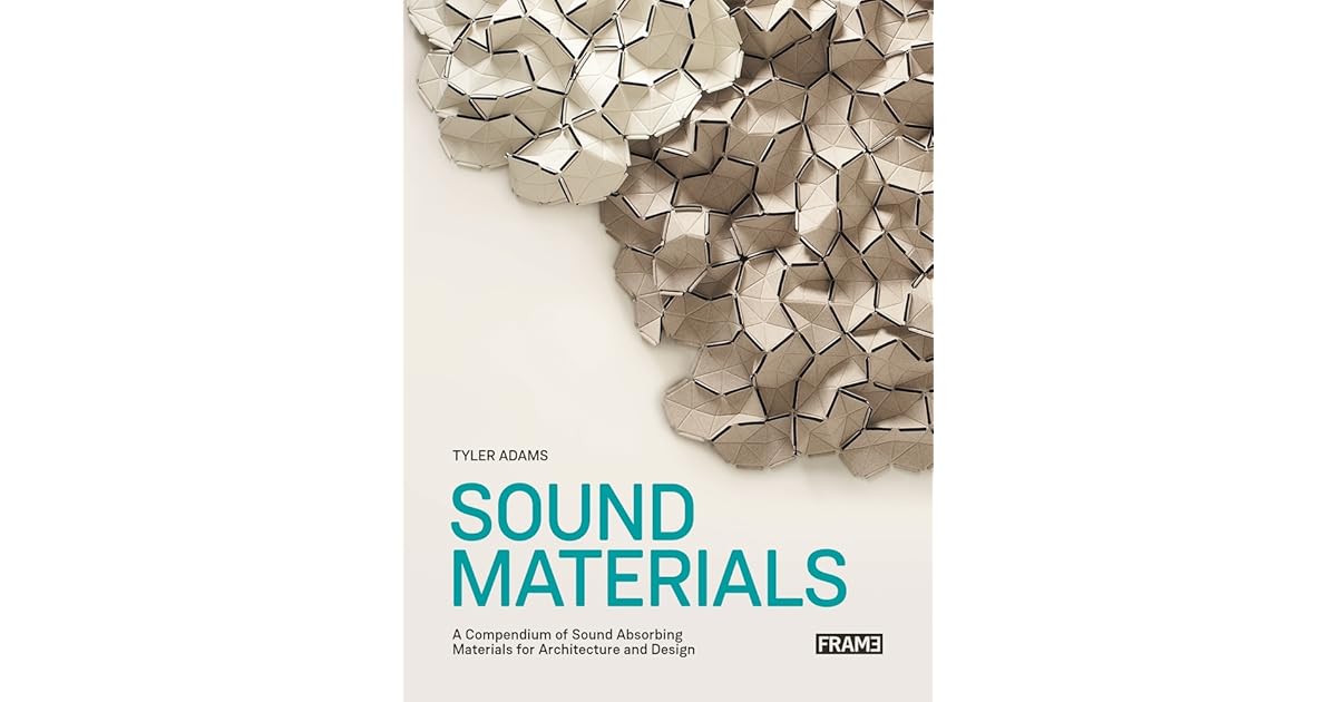 Sound Materials A Compendium of Sound Absorbing Materials for Architecture and Design by Tyler