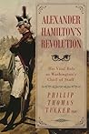 Alexander Hamilton's Revolution by Phillip Thomas Tucker Alexander Hamilton's Revolution by Phillip Thomas Tucker