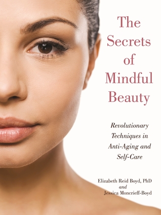 The Secrets of Mindful Beauty: Revolutionary Techniques in Anti-Aging and Self-Care (Paperback)
