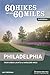 60 Hikes Within 60 Miles: Philadelphia: Including Surrounding Counties and Outlying Areas of New Jersey and Delaware