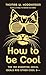 How to be Cool by Thomas W. Hodgkinson