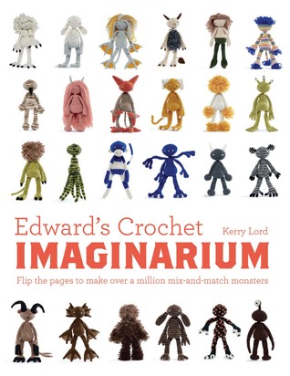 Edward's Crochet Imaginarium: Flip the pages to make over a million mix-and-match monsters (Edward’s Menagerie, 1)