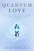 Quantum Love: Use Your Body's Atomic Energy to Create the Relationship You Desire