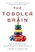 The Toddler Brain: Nurture ...