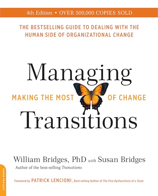 Managing Transitions,: Making the Most of Change