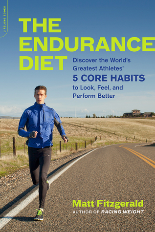 pdf download The Endurance Diet: Discover the 5 Core Habits of the World?s Greatest Athletes to Look, Feel, and Perform Better