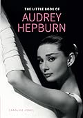 The Little Book of Audrey Hepburn (Little Books of Fashion, 4)