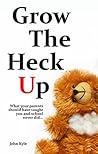 Grow the Heck Up:...