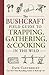 The Bushcraft Field Guide to Trapping, Gathering, and Cooking in the Wild (Bushcraft Survival Skills Series)