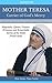 Mother Teresa: Carrier of God's Mercy: Biography, Quotes, Prayers, Witnesses and Remarkable Stories of the Noble Prized Saint (Life For the Poor Book 1)