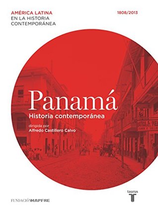 Panamá. Historia contemporánea (1808-2013) (Spanish Edition)