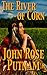 The River Of Corn by John Rose Putnam