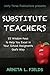 Substitute Teachers: 22 Wisdom Keys to Help you Excel in Your School Assignment God's Way