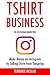 TSHIRT BUSINESS (via Instagram Marketing: Make Money on Instagram by Selling Shirts from Teespring